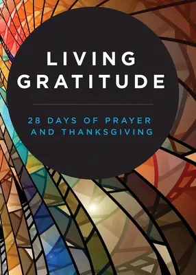 Živá vděčnost: 28 dní modliteb a díkůvzdání - Living Gratitude: 28 Days of Prayer and Thanksgiving