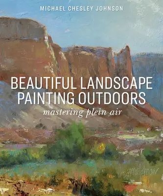 Krásná krajinomalba v plenéru: Zvládnutí plenéru - Beautiful Landscape Painting Outdoors: Mastering Plein Air