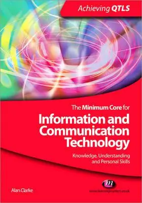 Základní minimum pro informační a komunikační technologie: Znalosti, porozumění a osobní dovednosti - The Minimum Core for Information and Communication Technology: Knowledge, Understanding and Personal Skills
