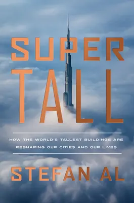 Supervýška: Jak nejvyšší budovy světa mění podobu našich měst a našich životů - Supertall: How the World's Tallest Buildings Are Reshaping Our Cities and Our Lives
