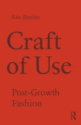 Řemeslo užití: Móda po skončení růstu - Craft of Use: Post-Growth Fashion