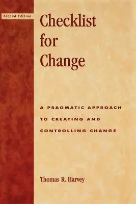 Kontrolní seznam pro změnu: Pragmatický přístup k vytváření a řízení změn - Checklist for Change: A Pragmatic Approach for Creating and Controlling Change