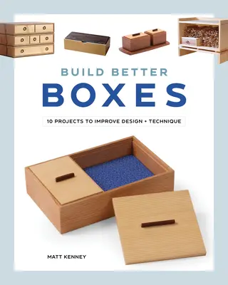 Postavte lepší krabice: 10 projektů pro zlepšení designu a techniky - Build Better Boxes: 10 Projects to Improve Design & Technique