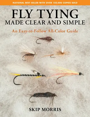 Muškaření srozumitelně a jednoduše: Snadný a přehledný průvodce všemi barvami - Fly Tying Made Clear and Simple: An Easy-To-Follow All-Color Guide