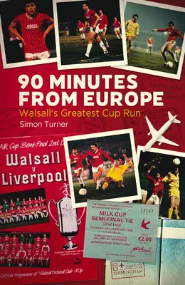 90 minut z Evropy: Největší pohárová jízda Walsallu - 90 Minutes from Europe: Walsall's Greatest Cup Run