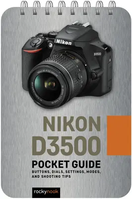 Nikon D3500: Kapesní průvodce: Tlačítka, ovladače, nastavení, režimy a tipy pro fotografování - Nikon D3500: Pocket Guide: Buttons, Dials, Settings, Modes, and Shooting Tips
