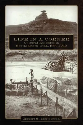 Život v koutě: Kulturní epizody v jihovýchodním Utahu, 1880-1950 - Life in a Corner: Cultural Episodes in Southeastern Utah, 1880-1950