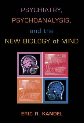 Psychiatrie, psychoanalýza a nová biologie mysli - Psychiatry, Psychoanalysis, and the New Biology of Mind