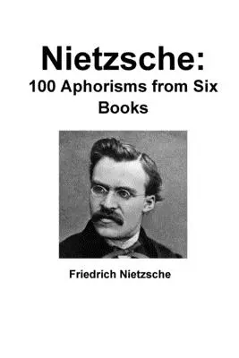 Nietzsche: 100 aforismů ze šesti knih - Nietzsche: 100 Aphorisms from Six Books