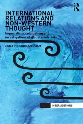 Mezinárodní vztahy a nezápadní myšlení: Imperialismus, kolonialismus a zkoumání globální modernity: úvod do problematiky nezeměpisu - International Relations and Non-Western Thought: Imperialism, Colonialism and Investigations of Global Modernity