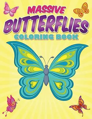 Obrovské motýlí omalovánky: S více než 70 omalovánkami krásných motýlů. - Massive Butterflies Coloring Book: With Over 70 Coloring Pages Of Beautiful Butterflies