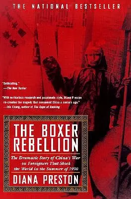Boxerské povstání: Dramatický příběh čínské války proti cizincům, která otřásla světem na sklonku roku 1900 - Boxer Rebellion: The Dramatic Story of China's War on Foreigners That Shook the World in the Summ Er of 1900