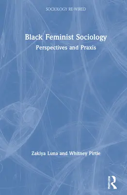 Černošská feministická sociologie: Perspektivy a praxe - Black Feminist Sociology: Perspectives and Praxis