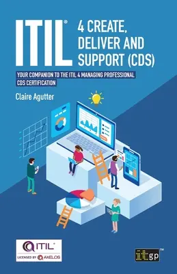 ITIL(R) 4 Create, Deliver and Support (CDS): Váš společník k certifikaci ITIL 4 Managing Professional CDS. - ITIL(R) 4 Create, Deliver and Support (CDS): Your companion to the ITIL 4 Managing Professional CDS certification