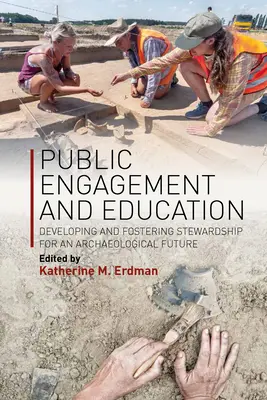 Zapojení veřejnosti a vzdělávání: Veřejné zapojení: Rozvoj a podpora správy pro archeologickou budoucnost - Public Engagement and Education: Developing and Fostering Stewardship for an Archaeological Future