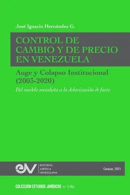 DEVIZOVÁ A CENOVÁ KONTROLA VE VENEZUELE. VZNIK A INSTITUCIONÁLNÍ KOLAPS (2003-2020) Od socialistického modelu k faktické dolarizaci. - CONTROL DE CAMBIO Y DE PRECIO EN VENEZUELA. AUGE Y COLAPSO INSTITUCIONAL (2003-2020) Del modelo socialista a la dolarizacin de facto