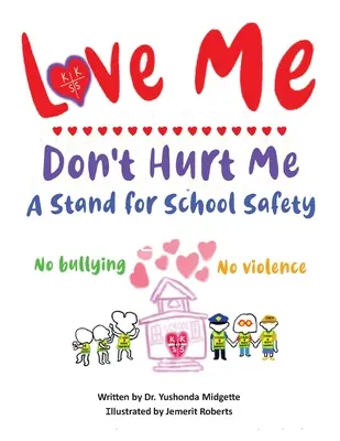 Miluj mě, neubližuj mi: Stojíme za bezpečností ve škole Bez šikany bez násilí - Love Me Don't Hurt Me: A Stand for School Safety No Bullying No Violence