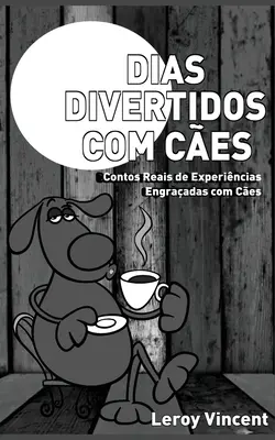 Dias Divertidos com Ces (portugalské vydání): Contos Reais de Experincias Engraadas com Ces (česky) - Dias Divertidos com Ces (Portuguese Edition): Contos Reais de Experincias Engraadas com Ces