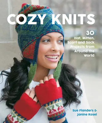 Útulné pleteniny: Pletené čepice: 30 projektů čepic, rukavic, šál a ponožek z celého světa - Cozy Knits: 30 Hat, Mitten, Scarf and Sock Projects from Around the World