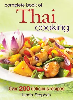 Kompletní kniha thajské kuchyně: Více než 200 lahodných receptů - Complete Book of Thai Cooking: Over 200 Delicious Recipes