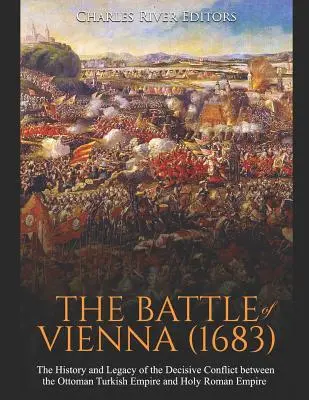 Bitva u Vídně (1683): Dějiny a dědictví rozhodujícího konfliktu mezi Osmanskou říší a Svatou říší římskou (1683). - The Battle of Vienna (1683): The History and Legacy of the Decisive Conflict between the Ottoman Turkish Empire and Holy Roman Empire