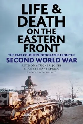 Život a smrt na východní frontě: Vzácné barevné fotografie z druhé světové války - Life and Death on the Eastern Front: Rare Colour Photographs from the Second World War