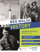 Ben Walsh Dějepis: Pearson Edexcel GCSE (9-1): Vztahy velmocí a studená válka, americký Západ a výmarské a nacistické Německo. - Ben Walsh History: Pearson Edexcel GCSE (9-1): Superpower relations and the Cold War, The American West and Weimar and Nazi Germany
