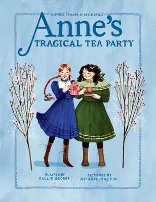 Annin tragický čajový dýchánek: Inspirováno knihou Anne of Green Gables - Anne's Tragical Tea Party: Inspired by Anne of Green Gables