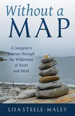Bez mapy: Cesta pečovatele divočinou srdce a mysli (A Caregiver's Journey Through the Wilderness of Heart and Mind) - Without a Map: A Caregiver's Journey Through the Wilderness of Heart and Mind