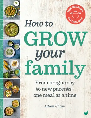 Jak rozrůst rodinu: Od těhotenství k novopečeným rodičům - jedno jídlo za druhým - How to Grow Your Family: From Pregnancy to New Parents - One Meal at a Time
