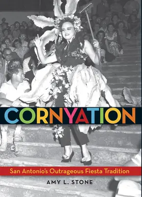 Cornyation: Jak se dostat do správné situace? Pohoršující tradice fiesty v San Antoniu - Cornyation: San Antonio's Outrageous Fiesta Tradition