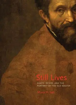 Stále žije: Smrt, touha a portrét starého mistra - Still Lives: Death, Desire, and the Portrait of the Old Master