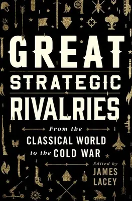 Velké strategické soupeření: Od klasického světa po studenou válku - Great Strategic Rivalries: From the Classical World to the Cold War