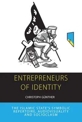 Podnikatelé identity: Symbolický repertoár Islámského státu - Entrepreneurs of Identity: The Islamic State's Symbolic Repertoire
