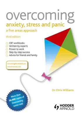 Překonávání úzkosti, stresu a paniky: Pětioblastní přístup k problematice stresu a úzkosti: Přístup pěti oblastí - Overcoming Anxiety, Stress and Panic: A Five Areas Approach