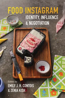 Jídlo na Instagramu: Soutěžní otázka: Identita, vliv a vyjednávání? - Food Instagram: Identity, Influence, and Negotiation