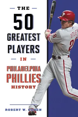 50 nejlepších hráčů v historii Philadelphia Phillies - The 50 Greatest Players in Philadelphia Phillies History