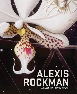 Alexis Rockman: Pohádka pro zítřek - Alexis Rockman: A Fable for Tomorrow