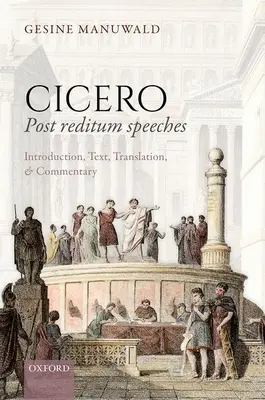 Cicero, Řeči post reditum: Ciceron, úvod, text, překlad a komentář - Cicero, Post Reditum Speeches: Introduction, Text, Translation, and Commentary