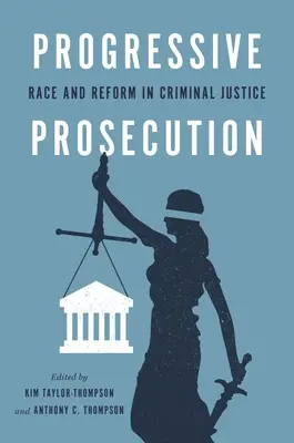 Progresivní trestní stíhání: Rasa a reforma v trestním soudnictví - Progressive Prosecution: Race and Reform in Criminal Justice