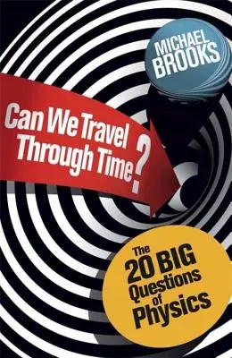 Můžeme cestovat časem? - 20 velkých otázek ve fyzice - Can We Travel Through Time? - The 20 Big Questions in Physics