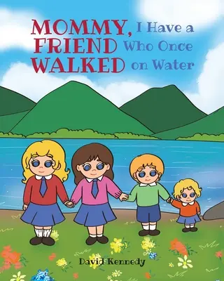 Mami, mám kamaráda, který kdysi chodil po vodě - Mommy, I Have a Friend Who Once Walked on Water