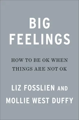 Velké pocity: Jak být v pohodě, když není všechno v pořádku. - Big Feelings: How to Be Okay When Things Are Not Okay