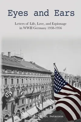 Oči a uši: Dopisy o životě, lásce a špionáži v Německu za druhé světové války 1938-1956 - Eyes and Ears: Letters of life, love, and espionage in WWII Germany 1938-1956