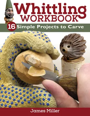 Pracovní sešit k vyřezávání: 14 jednoduchých projektů k vyřezávání - Whittling Workbook: 14 Simple Projects to Carve