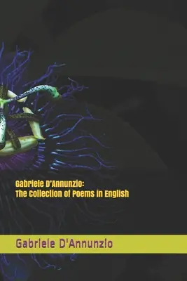 Gabriele D'Annunzio: Sbírka básní v angličtině - Gabriele D'Annunzio: The Collection of Poems in English