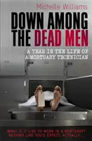 Mezi mrtvými muži - Rok v životě pohřebního technika - Down Among the Dead Men - A Year in the Life of a Mortuary Technician