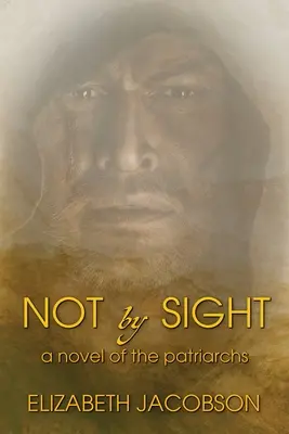 Ne na pohled: Román o patriarších - Not By Sight: A Novel of the Patriarchs