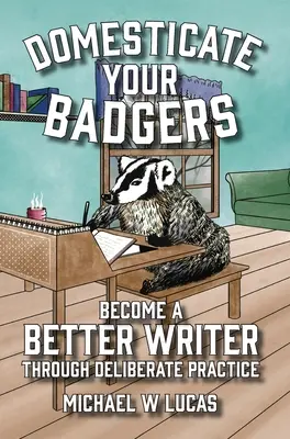 Domesticate Your Badgers: Stát se lepším spisovatelem díky záměrnému procvičování - Domesticate Your Badgers: Become a Better Writer through Deliberate Practice