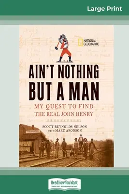 Není nic než člověk: : (16pt Large Print Edition) - Ain't Nothing But a Man: : My Quest to Find The Real John Henry (16pt Large Print Edition)